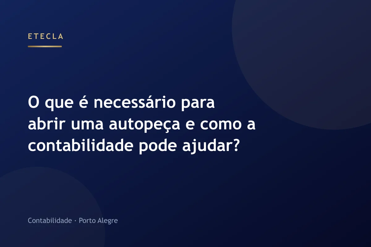 O que é necessário para abrir uma autopeça e como a contabilidade pode ajudar?