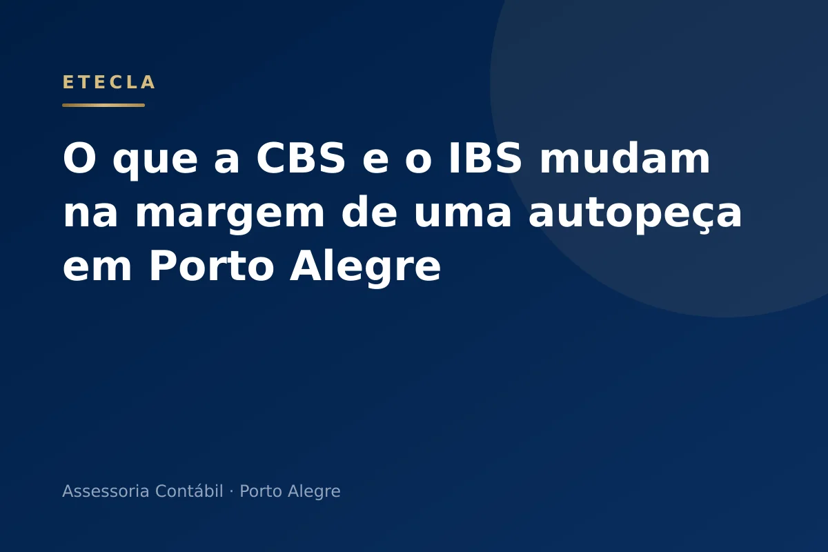 O que a CBS e o IBS mudam na margem de uma autopeça em Porto Alegre