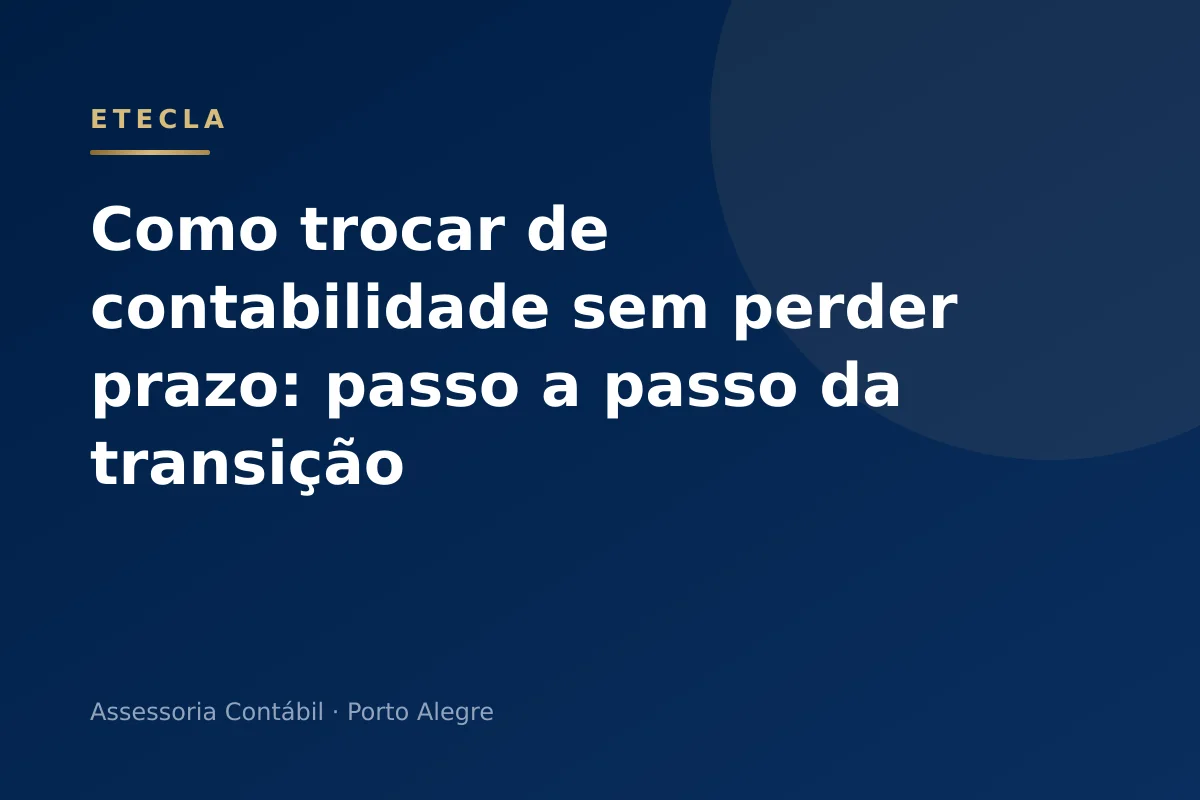 Como trocar de contabilidade sem perder prazo: passo a passo da transição
