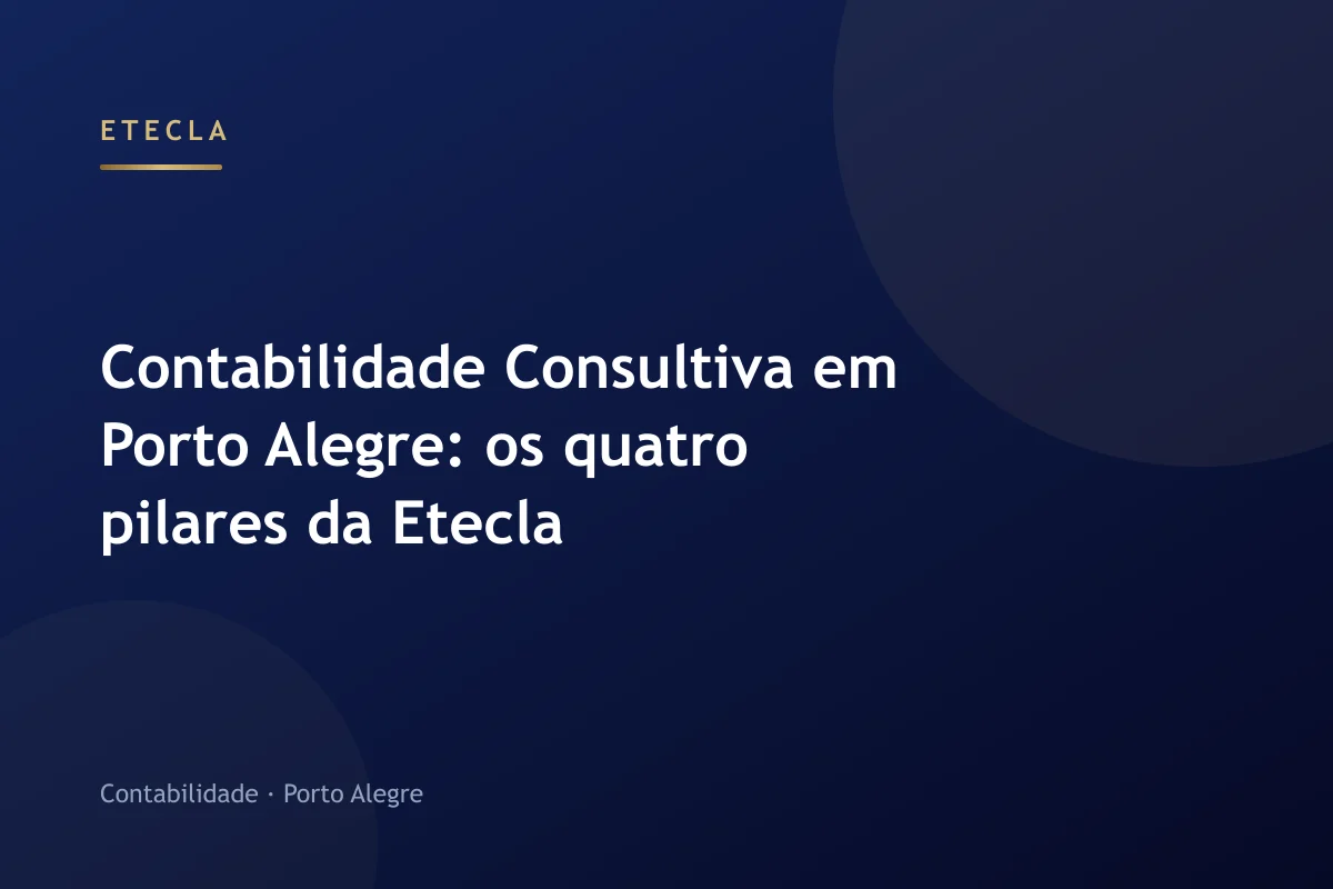 Contabilidade Consultiva em Porto Alegre: os quatro pilares da Etecla