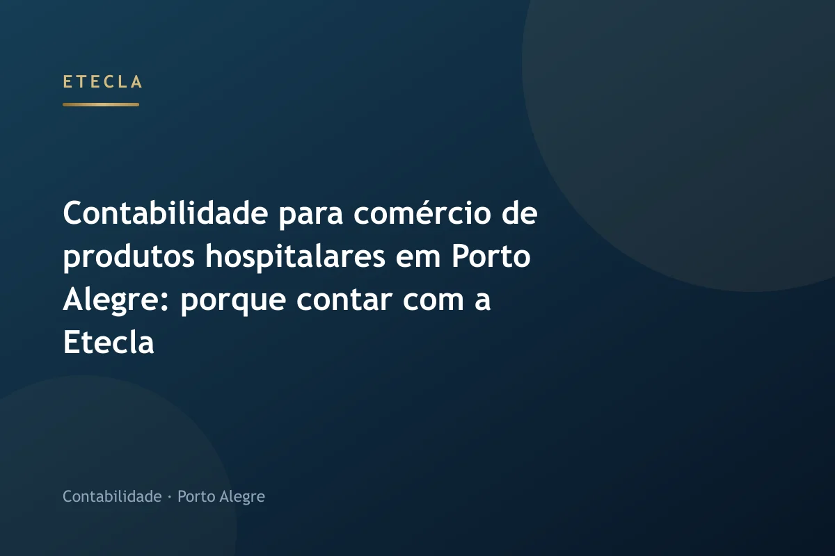 Contabilidade para comércio de produtos hospitalares em Porto Alegre: porque contar com a Etecla